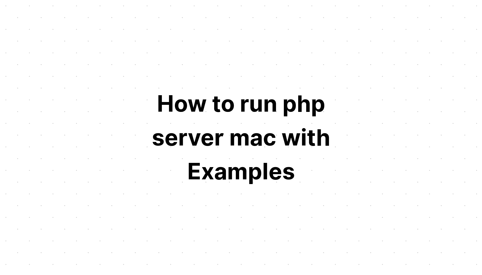 Cách chạy máy chủ php mac với các ví dụ
